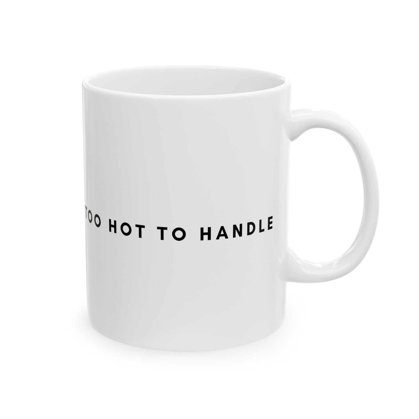 Too Hot Mug - Hot Elegant Ceramic Mug (11oz, 15oz)