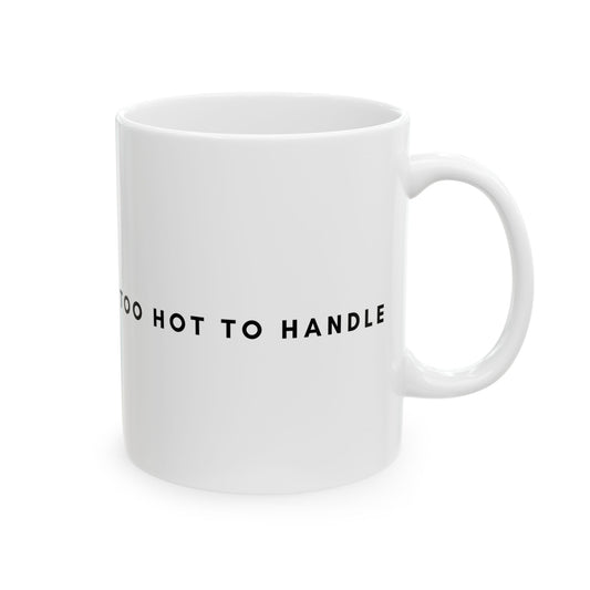 Too Hot Mug - Hot Elegant Ceramic Mug (11oz, 15oz)